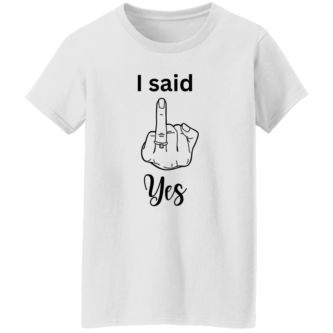 I said Yes, Woman T-shirt