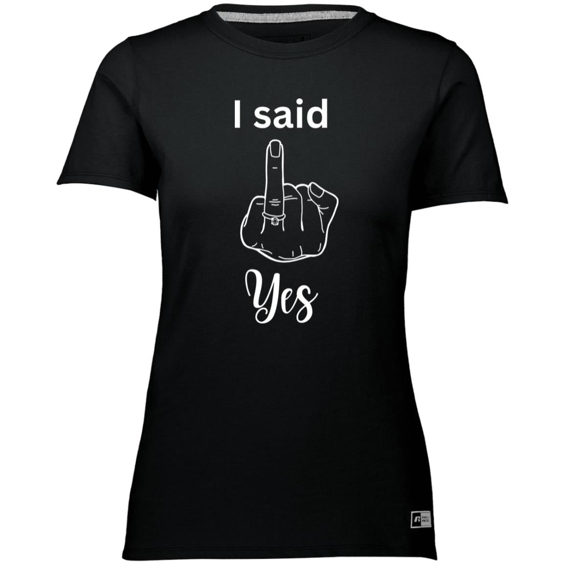 I said yes, Women T-Shirts,